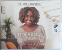 It's About Time - The Art of Choosing written by Valorie Burton performed by Valorie Burton on Audio CD (Unabridged)
